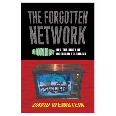 The Forgotten Network: DuMont and the Birth of American Television