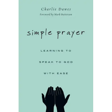 Simple Prayer: Learning to Speak to God with Ease