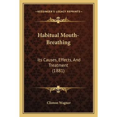 Habitual Mouth-Breathing: Its Causes, Effects, And Treatment (1881)