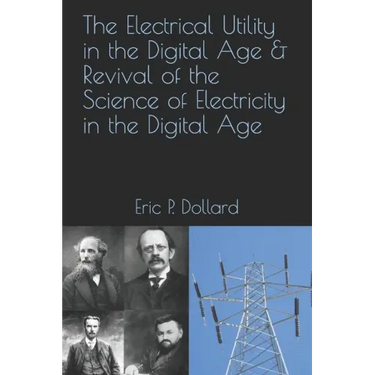 The Electrical Utility in a Digital Age & Revival of the Science of Electricity in the Digital Age