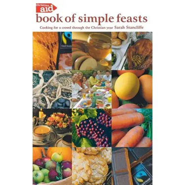 The Christian Aid Book of Simple Feasts: Cooking for a Crowd Through the Christian Year