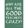 Why Are All the Good Teachers Crazy?