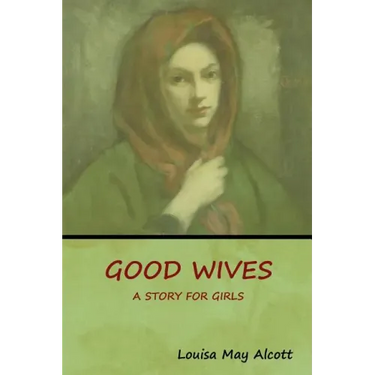 Good Wives: A Story for Girls