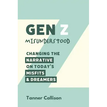 Gen Z Misunderstood: Changing the Narrative on Today's Misfits and Dreamers