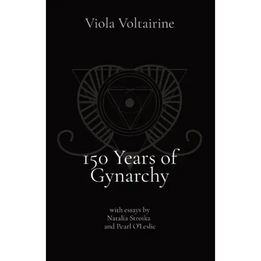 150 Years of Gynarchy: with essays by Natalia Stroika and Pearl O'Leslie