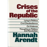 Crises of the Republic: Lying in Politics; Civil Disobedience; On Violence; Thoughts on Politics and Revolution