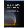 Comets in the 21st Century: A Personal Guide to Experiencing the Next Great Comet!
