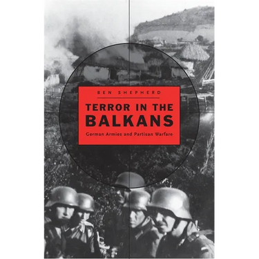 Terror in the Balkans: German Armies and Partisan Warfare