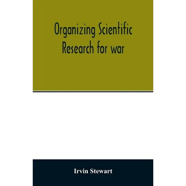 Organizing scientific research for war; the administrative history of the Office of Scientific Research and Development