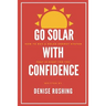 Go Solar with Confidence: How to Buy a Solar Energy System That Is Right for You