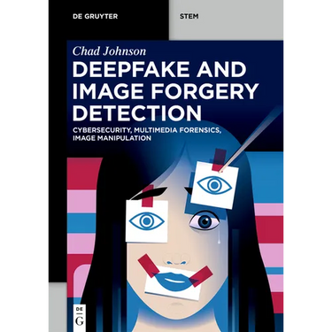 Deepfake and Image Forgery Detection: Cybersecurity, Multimedia Forensics, Image Manipulation