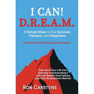 I Can! D.R.E.A.M.: 5 Simple Steps yo Your Success, Freedom, and Happiness