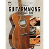 The Phoenix Guitar Company's Guide to Guitarmaking for the Small Shop: A Step-by-Step Approach