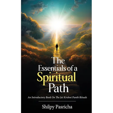The Essentials of a Spiritual Path - An Introductory Book on the Jai Krishni Panth Rituals