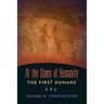 At the Dawn of Humanity: The First Humans