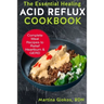 The Essential Healing Acid Reflux Cookbook: Complete Meal Recipes to Relief Heartburn & GERD