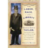 For Labor, Race, and Liberty: George Edwin Taylor, His Historic Run for the White House, and the Making of Independent Black Politics
