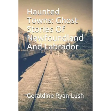 Haunted Towns: Ghost Stories Of Newfoundland And Labrador