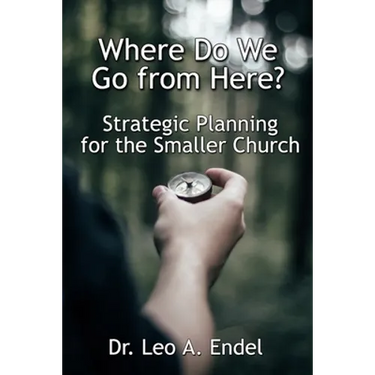 Where Do We Go from Here?: Strategic Planning for the Smaller Church