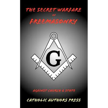 The Secret Warfare of Freemasonry Against Church and State