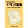 Introducing Ken Wilber: Concepts for an Evolving World