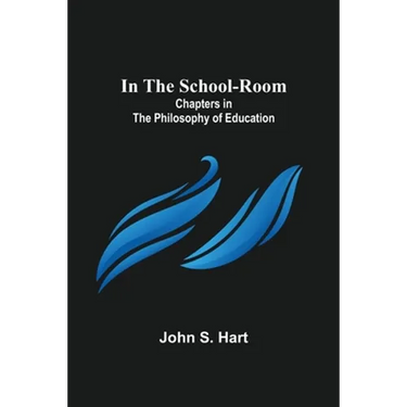 In the School-Room; Chapters in the Philosophy of Education