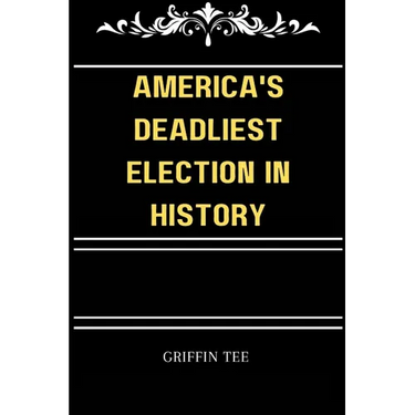 America's Deadliest Election in History: The secret election that you never knew existed