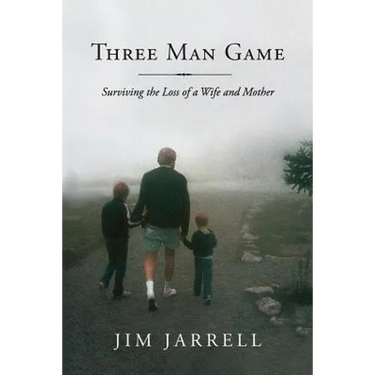 Three Man Game: Surviving the Loss of a Wife and Mother