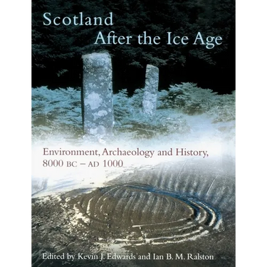 Scotland After the Ice Age: Environment, Archaeology and History 8000 BC - AD 1000