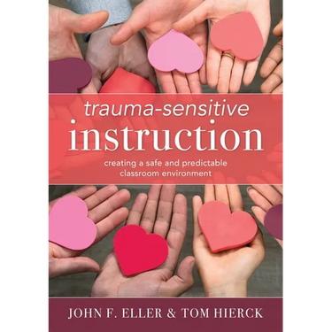 Trauma-Sensitive Instruction: Creating a Safe and Predictable Classroom Environment (Strategies to Support Trauma-Impacted Students and Create a Posit