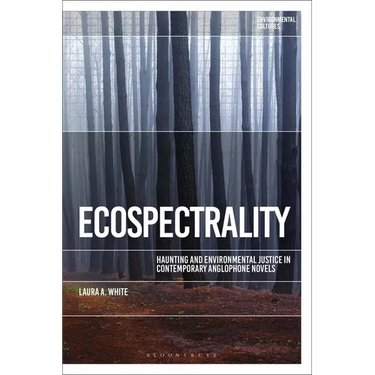 Ecospectrality: Haunting and Environmental Justice in Contemporary Anglophone Novels
