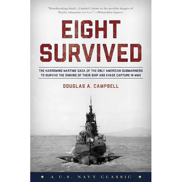 Eight Survived: The Harrowing Story Of The USS Flier And The Only Downed World War II Submariners To Survive And Evade Capture