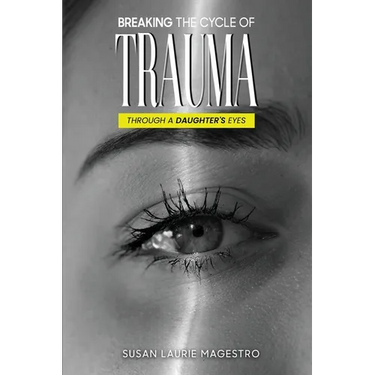 Breaking The Cycle Of Trauma: Through A Daughter's Eyes