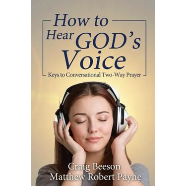 How to Hear God's Voice: Keys to Conversational Two-Way Prayer