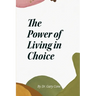 The Power of Living in Choice