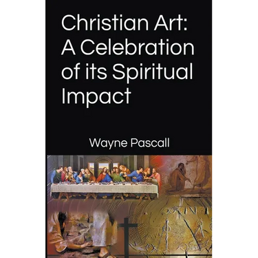 Christian Art: A Celebration of its Spiritual Impact