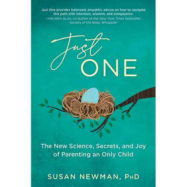 Just One: The New Science, Secrets & Joy of Parenting an Only Child
