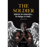 The Soldier: Serve in Heaven... Or Reign in Hell... A Series Novel