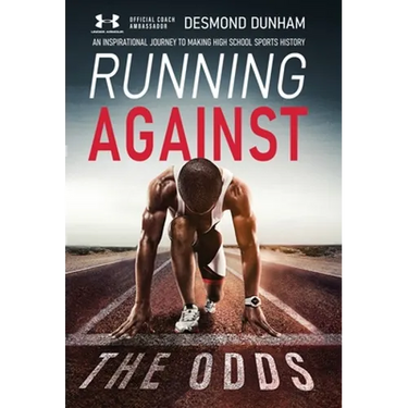 Running Against The Odds: An Inspirational Journey to Making High School Sports History