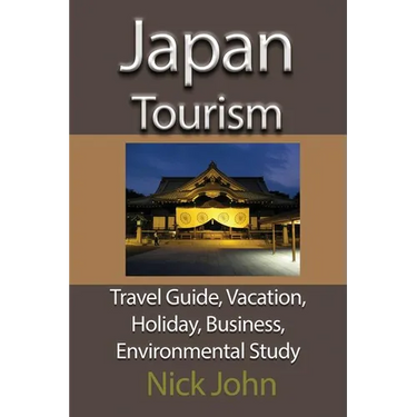 Japan Tourism: Travel Guide, Vacation, Holiday, Business, Environmental Study