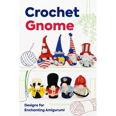 Crochet Gnome: Designs for Enchanting Amigurumi: Amigurumi Gnome Patterns