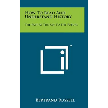 How to Read and Understand History: The Past as the Key to the Future