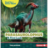 Parasaurolophus: A First Look