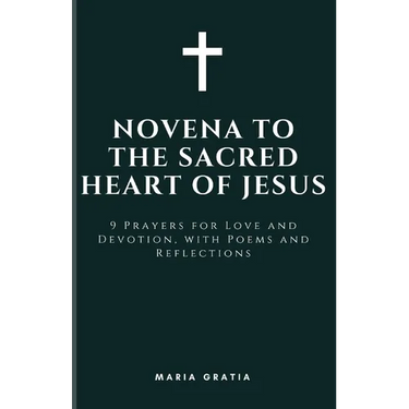 Novena to the Sacred Heart of Jesus: 9 Prayers for Love and Devotion, with Poems and Reflections