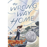 The Wrong Way Home: (Newbery Honor Award Winner)