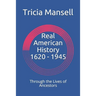 Real American History 1620 - 1945: Through the Lives of Ancestors