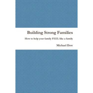 Building Strong Families: How to help your family FEEL like a family