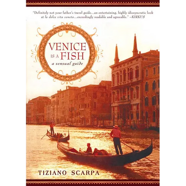 Venice Is a Fish: A Sensual Guide