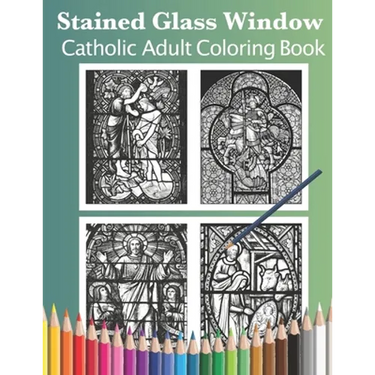 Stained Glass Window: Catholic Adult Coloring Book
