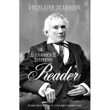 The Alexander H. Stephens Reader: Excerpts From the Works of a Confederate Founding Father